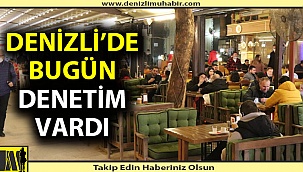 Denizli'de bugün denetim vardı