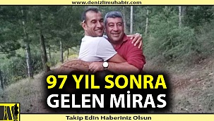 Denizli'de film gibi miras hikayesi