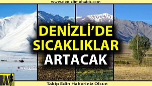 Denizli'de hava sıcaklıkları daha da artacak