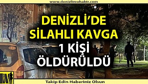 Denizli'de silahlı kavga; 1 ölü