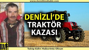Denizli'de traktör kazası; 1 ölü