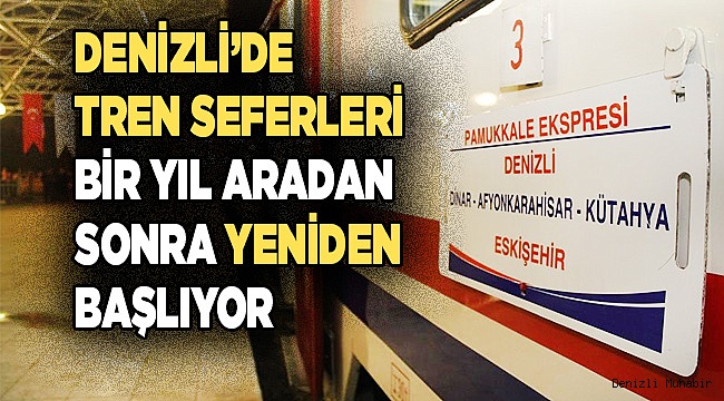 Denizli’de tren seferleri bir yıl aradan sonra yeniden başlıyor