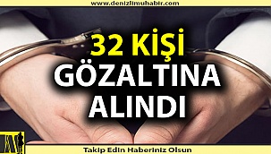 Denizli'de uyuşturucudan 32 kişi gözaltına alındı