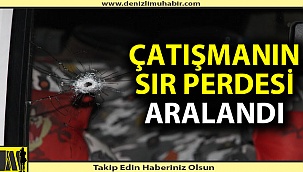 Denizli'deki silahlı kavganın sır perdesi aralandı!