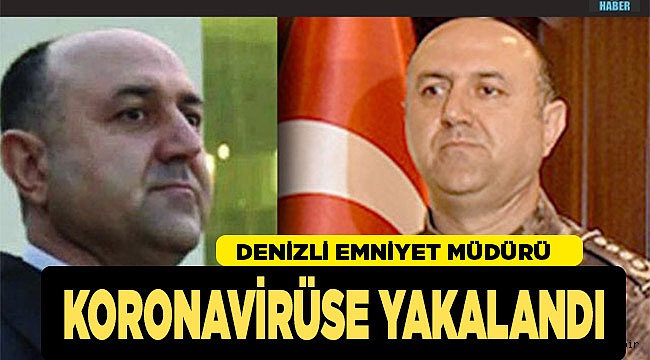 Denizli İl Emniyet Müdürü Kenan Yıldız koronavirüse yakalandı