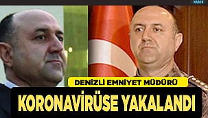 Denizli İl Emniyet Müdürü Kenan Yıldız koronavirüse yakalandı
