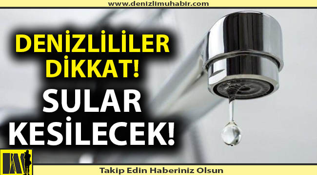 Denizli'nin ilçesinde su kesintisi yaşanacak