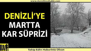 Denizli’ye Mart ayında kar sürprizi