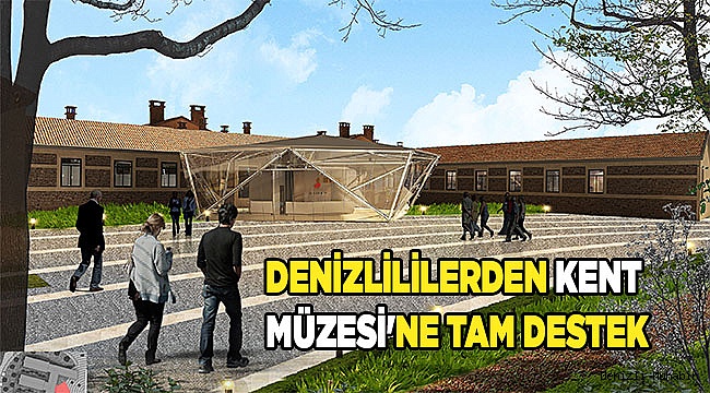 Denizlililerden Kent Müzesi'ne tam destek