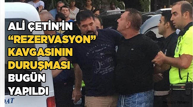 Denizlispor Başkanı Çetin'in yargılandığı rezervasyon kavgası davasına devam edildi