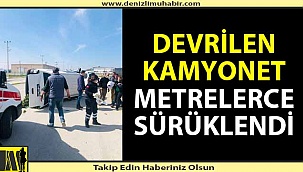 Devrilen kamyonet metrelerce sürüklendi