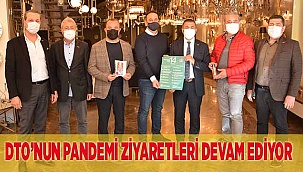 DTO’NUN PANDEMİ ZİYARETLERİ DEVAM EDİYOR