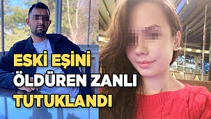 Eski eşini öldüren zanlı tutuklandı