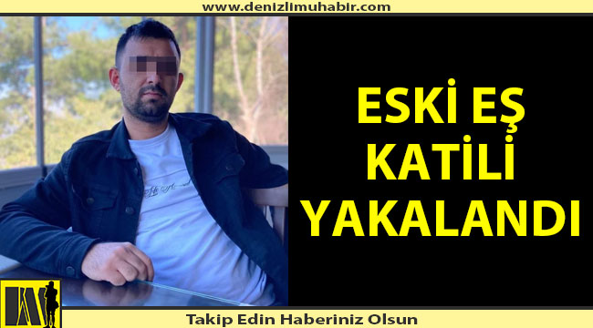 Eski karısını öldüren katil yakalandı