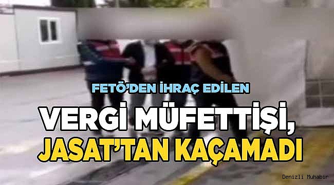 FETÖ’den aranan firari Vergi Müfettişini JASAT yakaladı