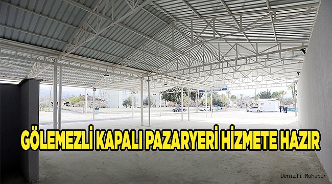 GÖLEMEZLİ KAPALI PAZARYERİ HİZMETE HAZIR