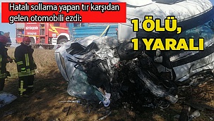 Hatalı sollama yapan tır karşıdan gelen otomobili ezdi: 1 ölü, 1 yaralı