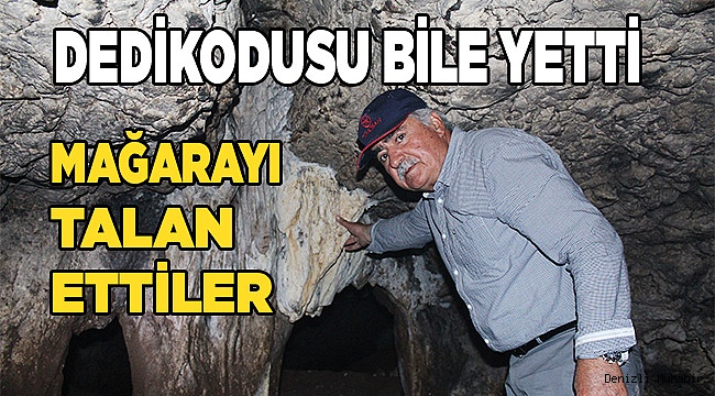 Hazine dedikoduları mağarayı definecilerin hedefi yaptı