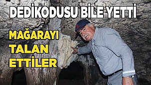 Hazine dedikoduları mağarayı definecilerin hedefi yaptı