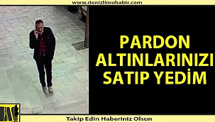 Hırsızdan şok sözler; "Pardon altınlarınızı satıp yedim"