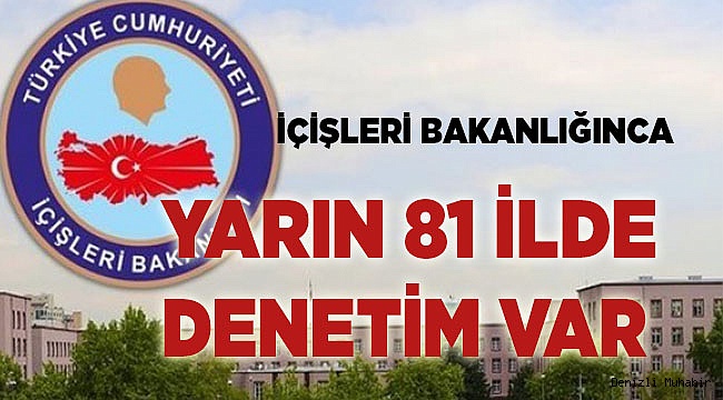 İçişleri Bakanlığı  81 ilde denetim yapacak