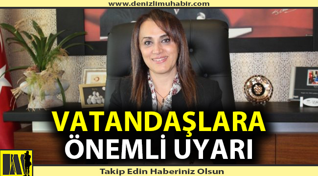 İl Sağlık Müdürü Berna Öztürk vatandaşları uyardı