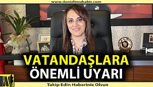 İl Sağlık Müdürü Berna Öztürk vatandaşları uyardı
