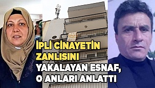 İpli cinayetin zanlısını yakalayan esnaf, o anları anlattı