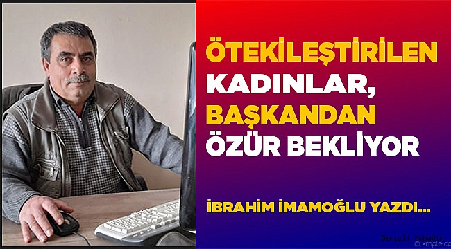KADINLAR BAŞKANDAN ÖZÜR BEKLİYOR!