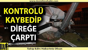 Kayganlaşan yolda aydınlatma direğine çarptı