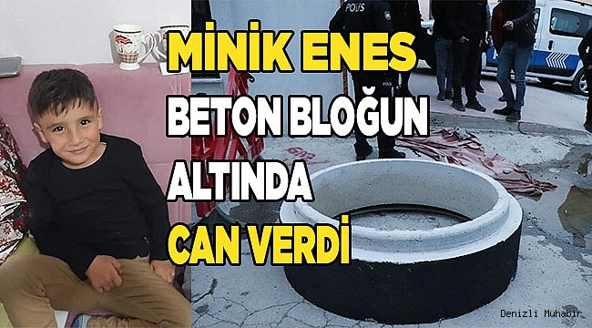 Minik Enes beton bloğun altında kalarak hayatını kaybetti