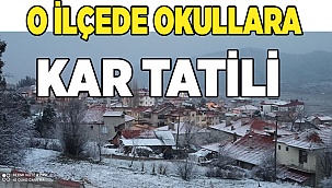 O İLÇEDE,  OKULLARA KAR TATİLİ