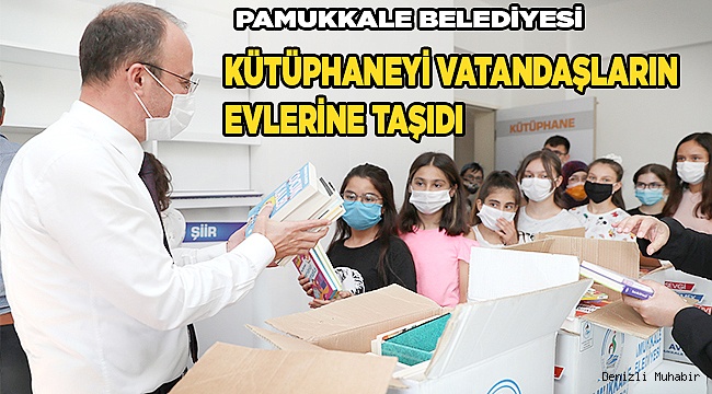 PAMUKKALE BELEDİYESİ KÜTÜPHANEYİ VATANDAŞLARIN EVLERİNE TAŞIDI