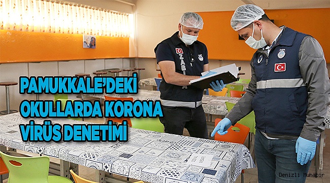 Pamukkale’deki okullarda korona virüs denetimi