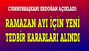 Ramazan ayı için yeni tedbir kararları alındı
