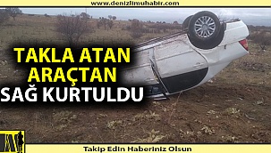 Takla atan araçtan sağ kurtuldu