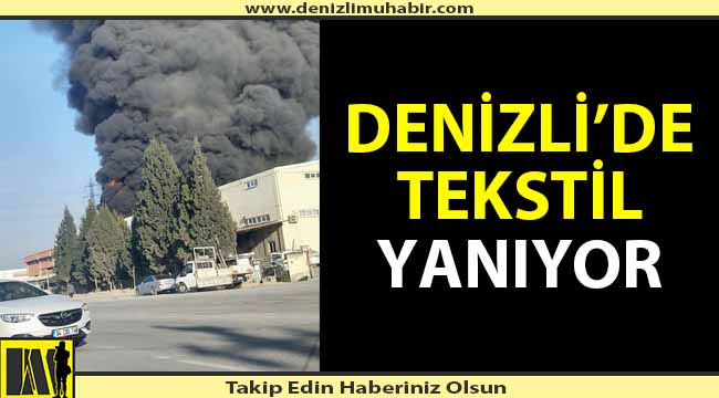 Tekstil fabrikası alev alev yanıyor