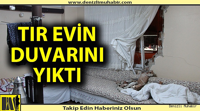 Tır evin duvarını yıktı