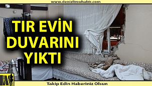 Tır evin duvarını yıktı