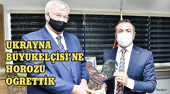 UKRAYNA BÜYÜKELÇİSİ’NE HOROZU ÖĞRETTİK