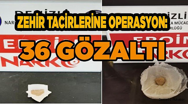 Zehir tacirlerine operasyon: 36 gözaltı