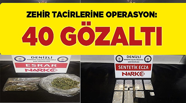 Zehir tacirlerine operasyon: 40 gözaltı