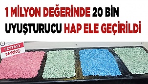 1 milyon değerinde 20 bin uyuşturucu hap ele geçirildi