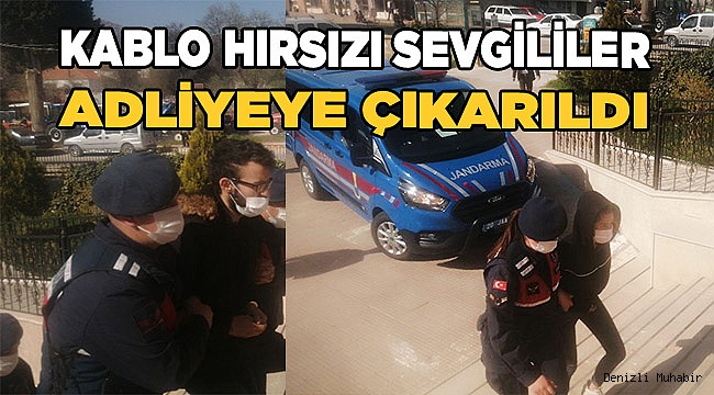 25 bin TL’lik kablo çalan hırsız sevgililer adliyeye sevk edildi