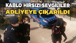25 bin TL’lik kablo çalan hırsız sevgililer adliyeye sevk edildi