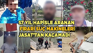 57 yıl hapisle aranan firari suç makineleri JASAT’tan kaçamadı