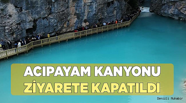 Acıpayam kanyonu ziyarete kapatıldı