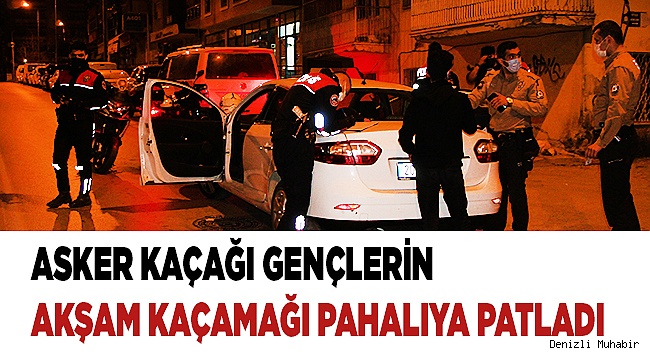 Asker kaçağı gençlerin akşam kaçamağı pahalıya patladı