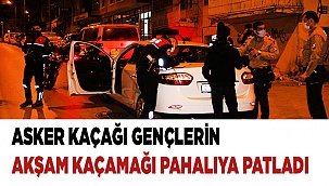 Asker kaçağı gençlerin akşam kaçamağı pahalıya patladı