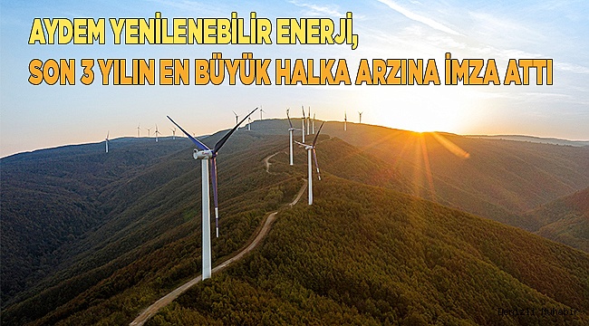 Aydem Yenilenebilir Enerji, son 3 yılın en büyük halka arzına imza attı